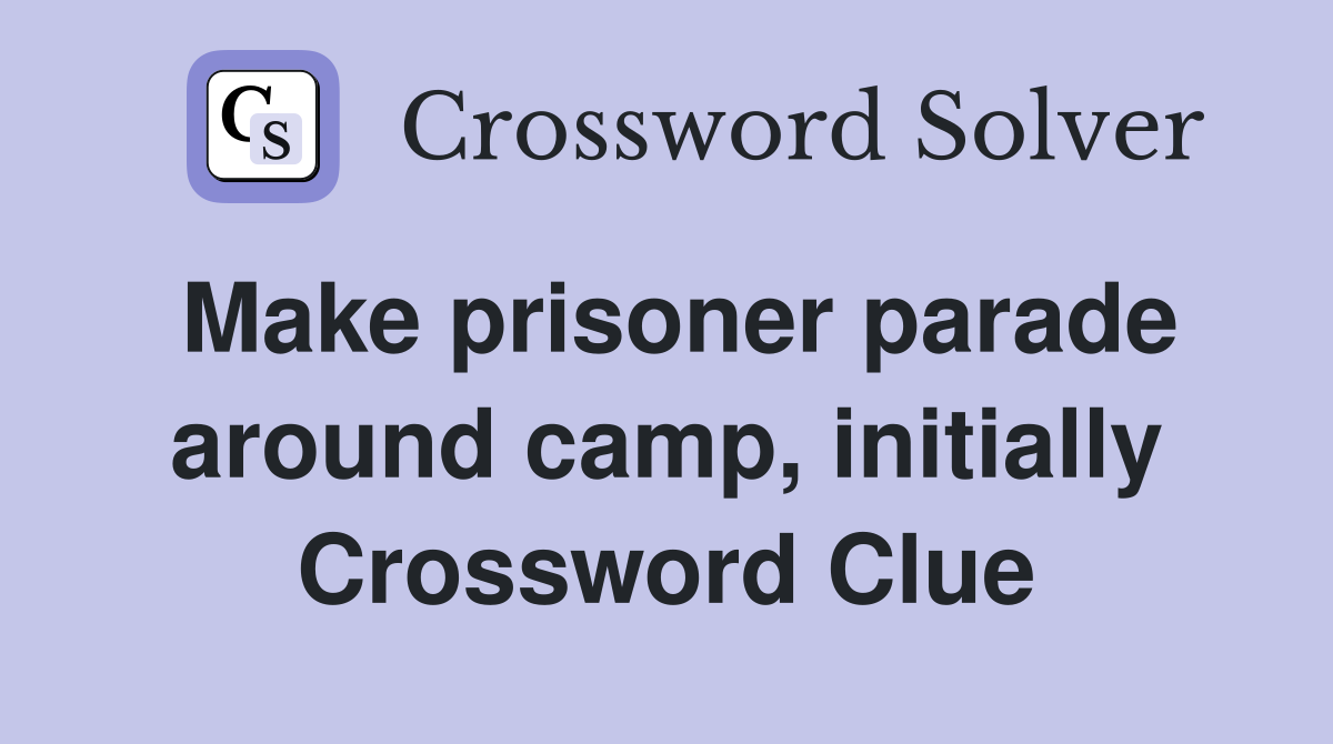 Make prisoner parade around camp, initially Crossword Clue