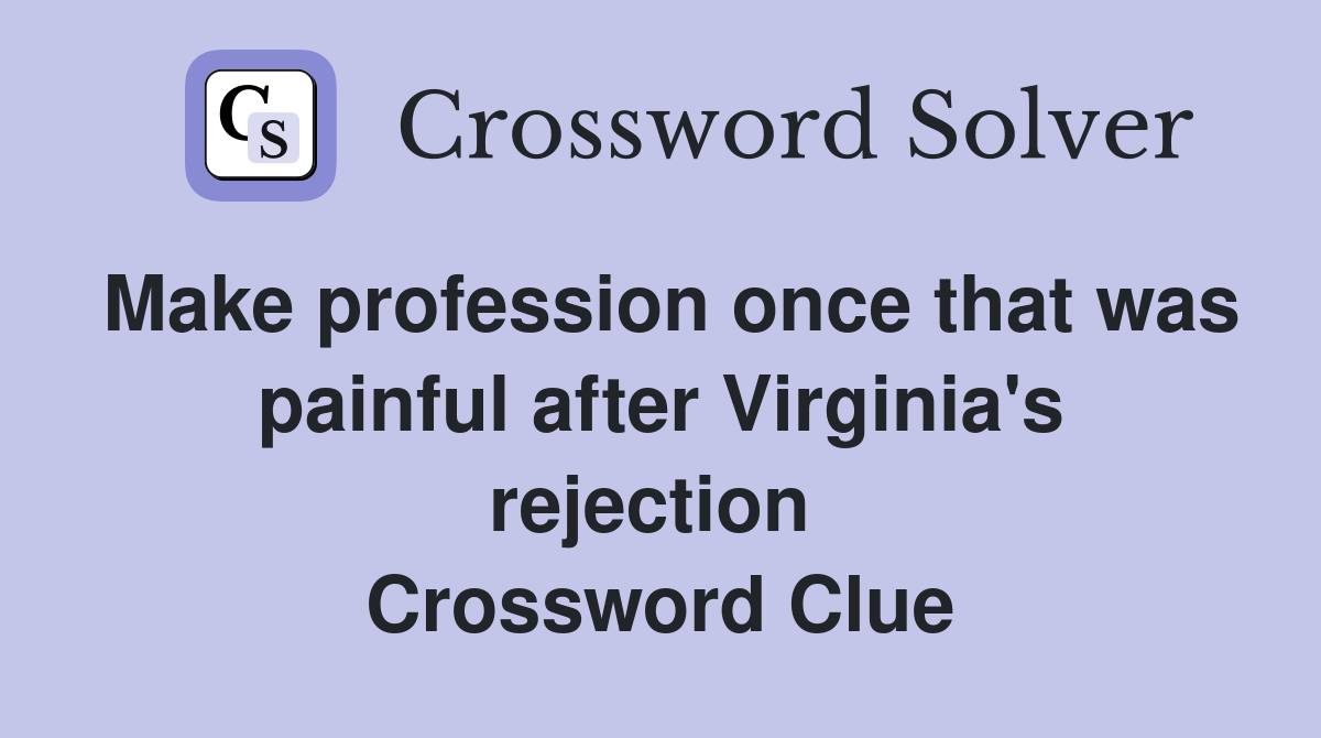 Make profession once that was painful after Virginia's rejection  Crossword Clue