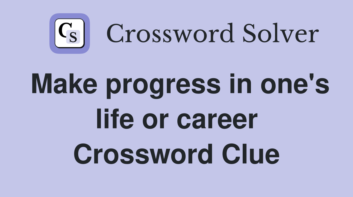 Make progress in one's life or career Crossword Clue