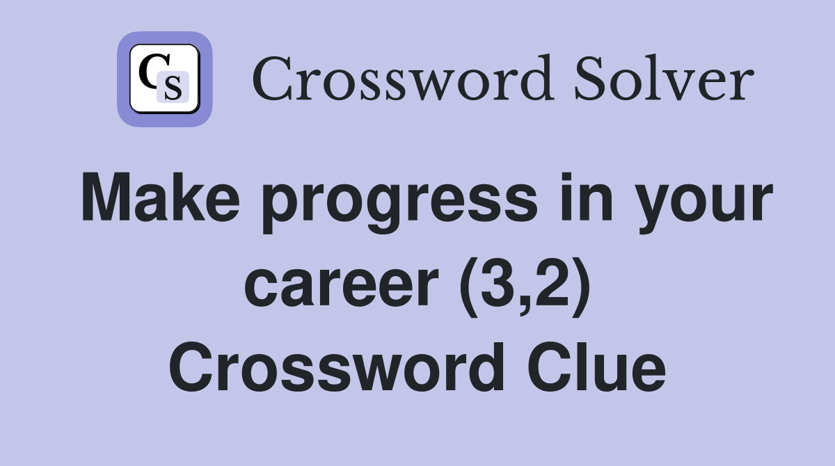 Make progress in your career (3,2) Crossword Clue