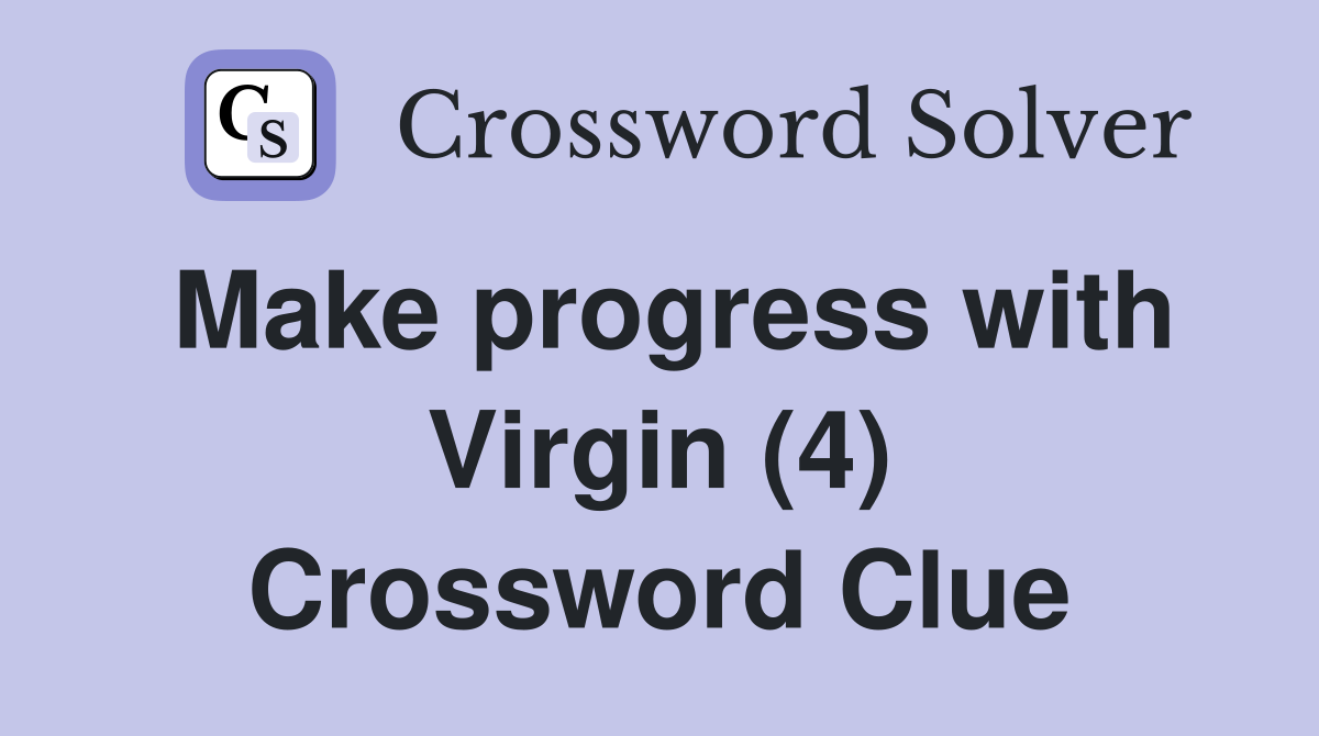 Make progress with Virgin (4) Crossword Clue