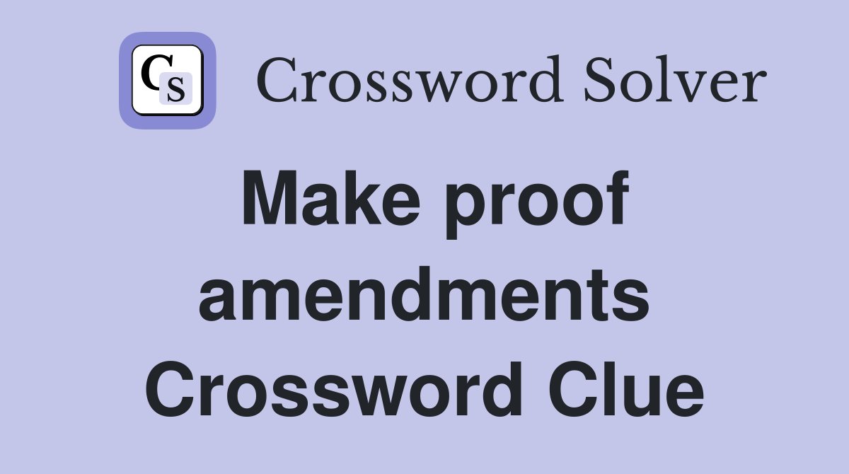 Make proof amendments Crossword Clue