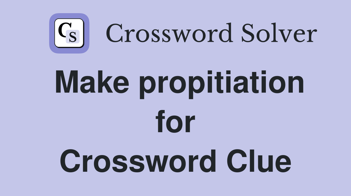 Make propitiation for Crossword Clue