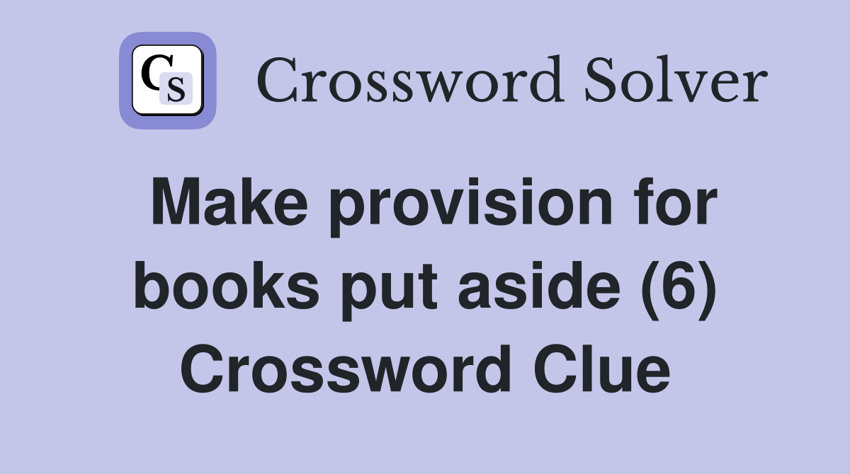 Make provision for books put aside (6) Crossword Clue