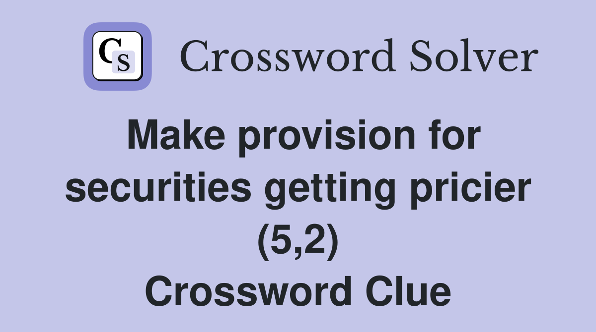 Make provision for securities getting pricier (5,2) Crossword Clue