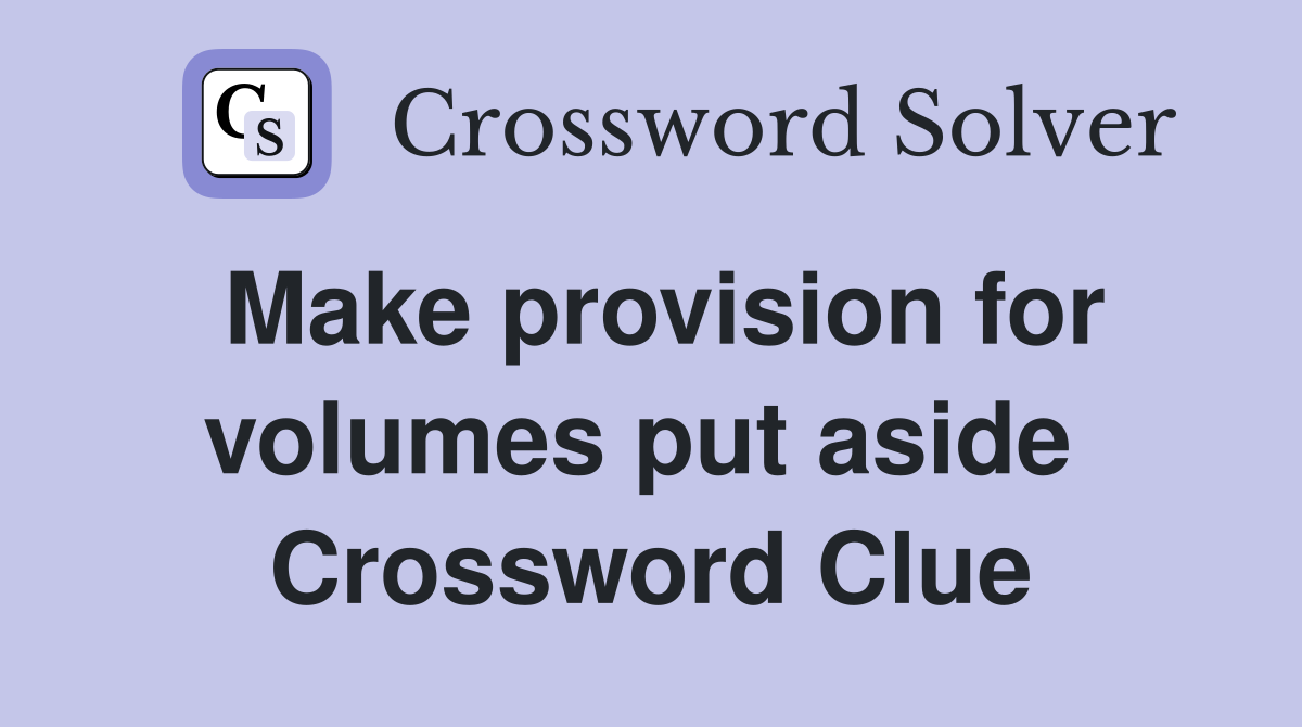Make provision for volumes put aside  Crossword Clue