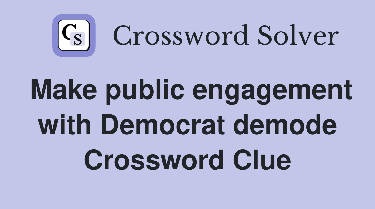 Make public engagement with Democrat demode Crossword Clue