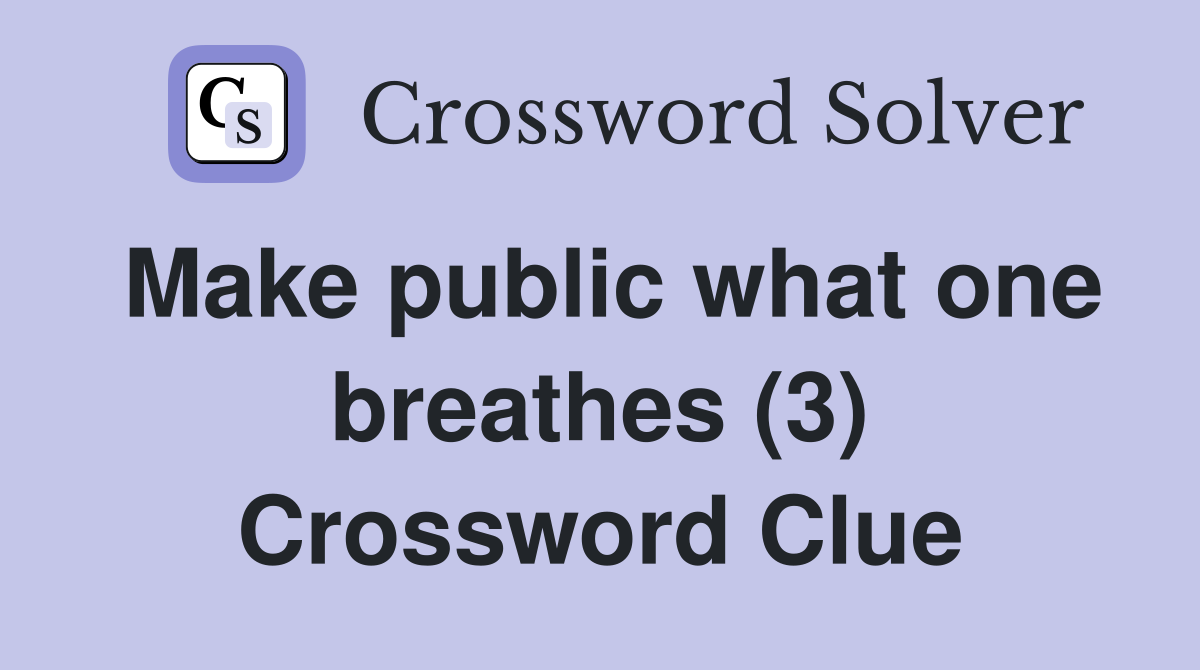 Make public what one breathes (3) Crossword Clue