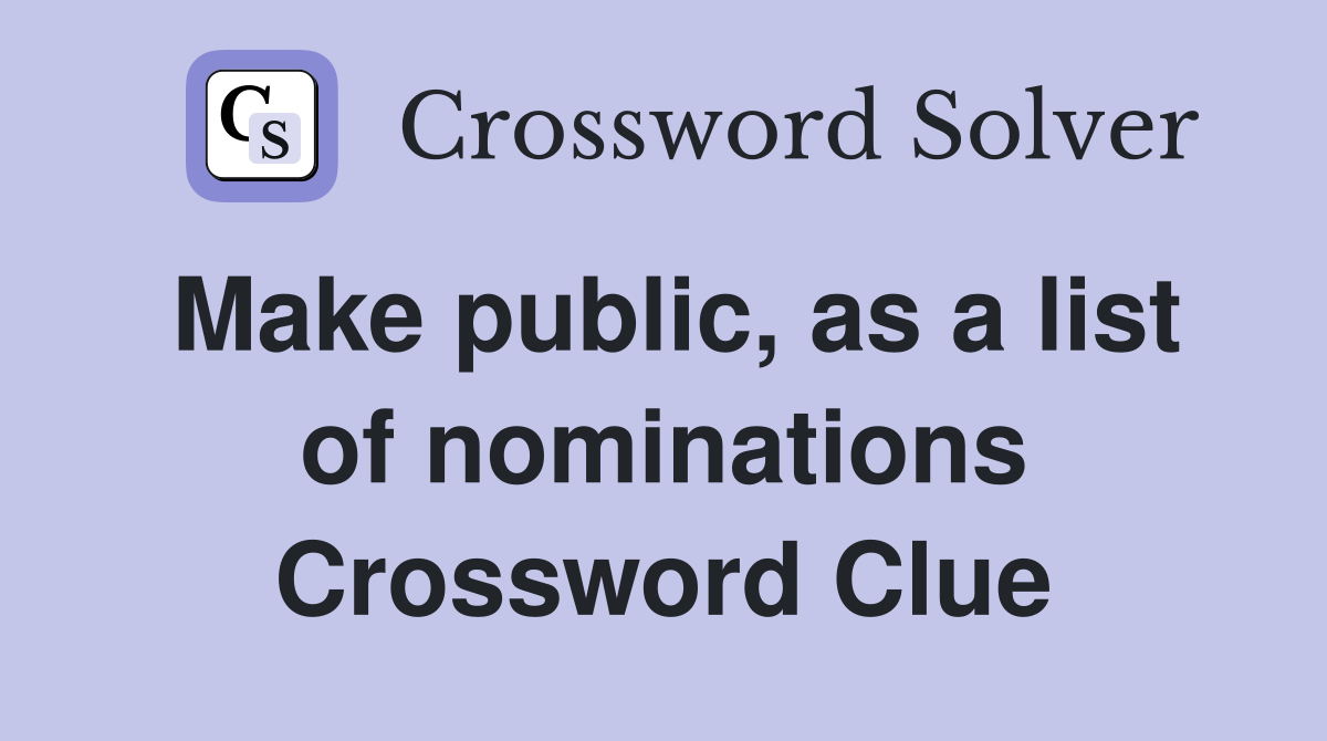 Make public, as a list of nominations Crossword Clue
