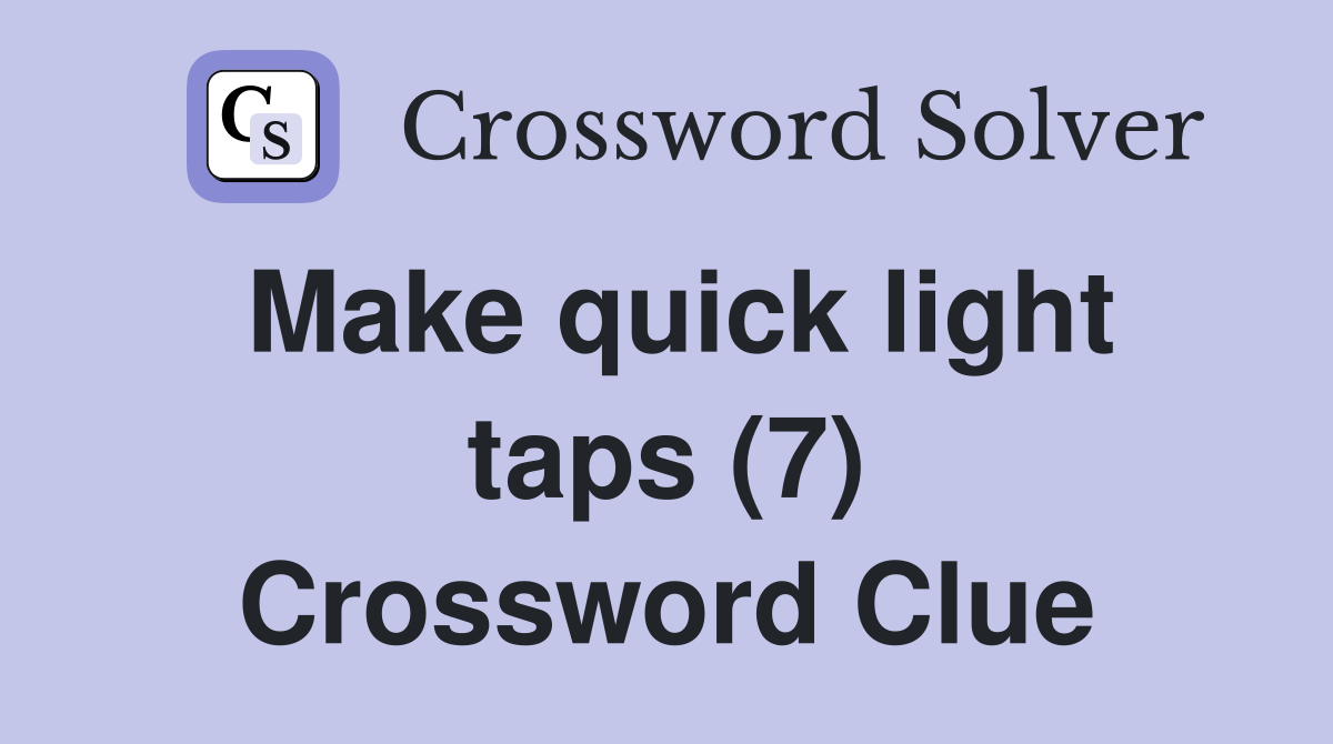 Make quick light taps (7) Crossword Clue