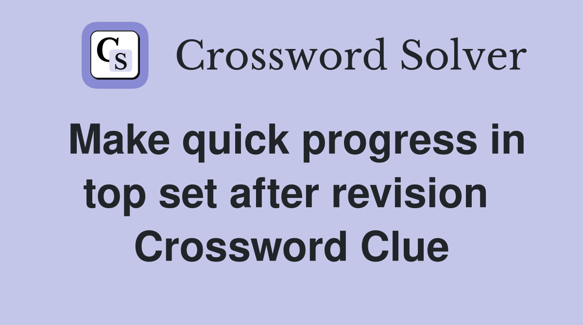 Make quick progress in top set after revision  Crossword Clue