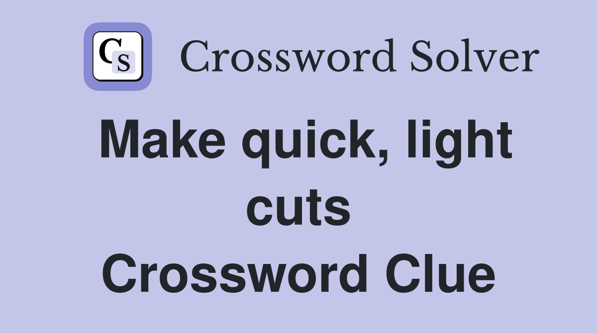 Make quick, light cuts Crossword Clue