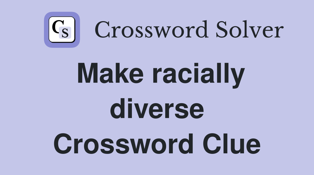 Make racially diverse Crossword Clue