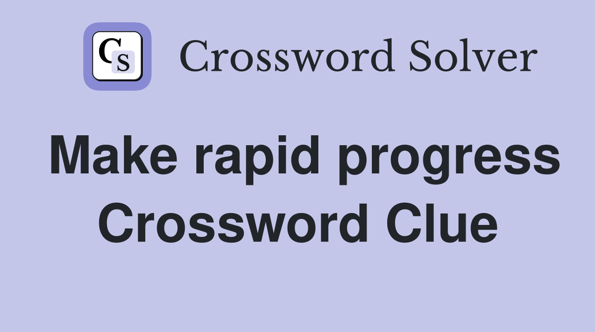 Make rapid progress Crossword Clue