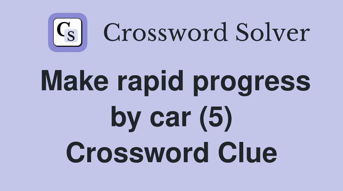 Make rapid progress by car (5) Crossword Clue