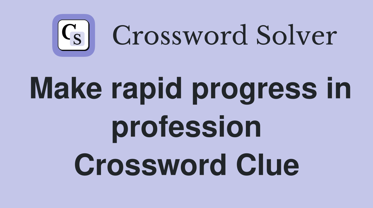 Make rapid progress in profession Crossword Clue