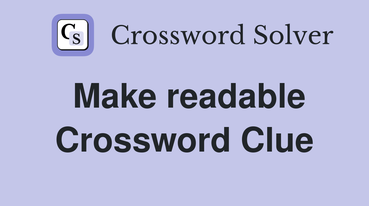Make readable Crossword Clue