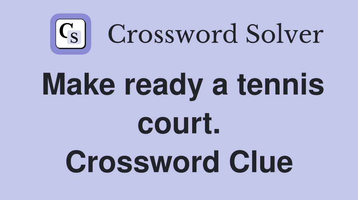 Make ready a tennis court. Crossword Clue