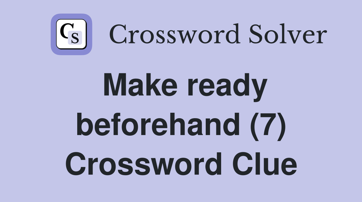 Make ready beforehand (7) Crossword Clue