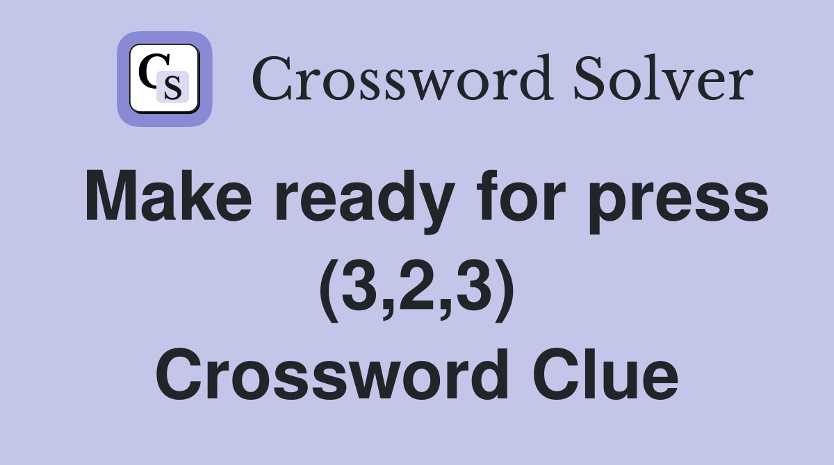 Make ready for press (3,2,3) Crossword Clue