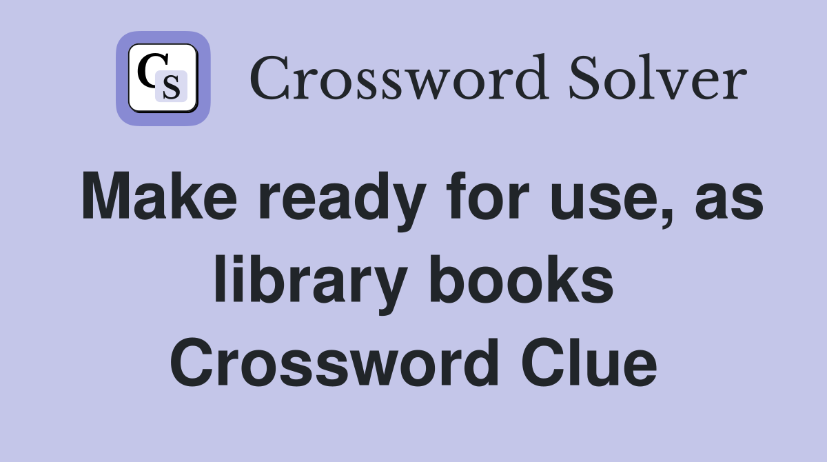 Make ready for use, as library books Crossword Clue