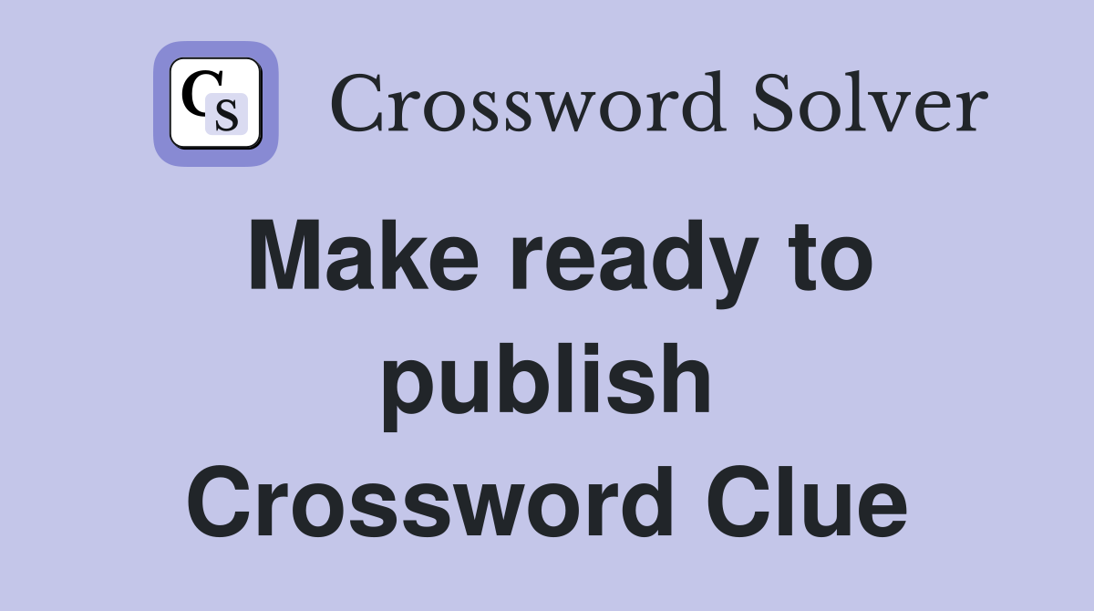 Make ready to publish Crossword Clue