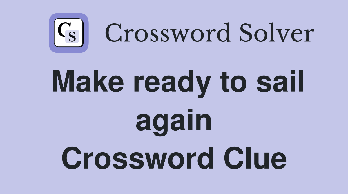 Make ready to sail again Crossword Clue