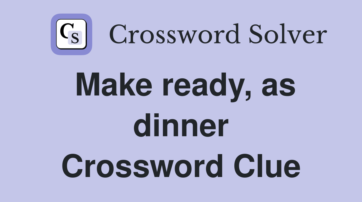 Make ready, as dinner Crossword Clue