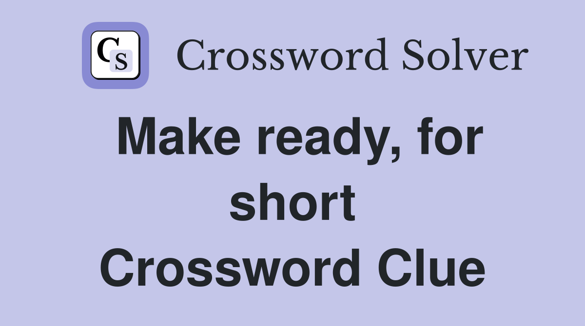 Make ready, for short Crossword Clue