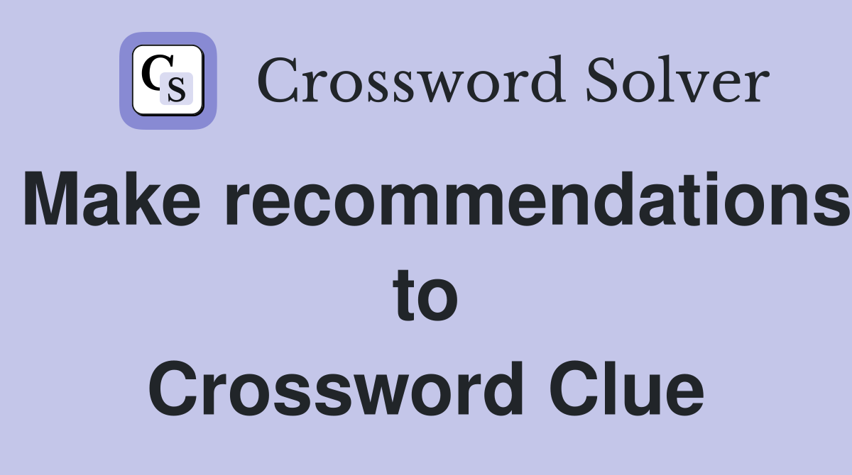 Make recommendations to Crossword Clue