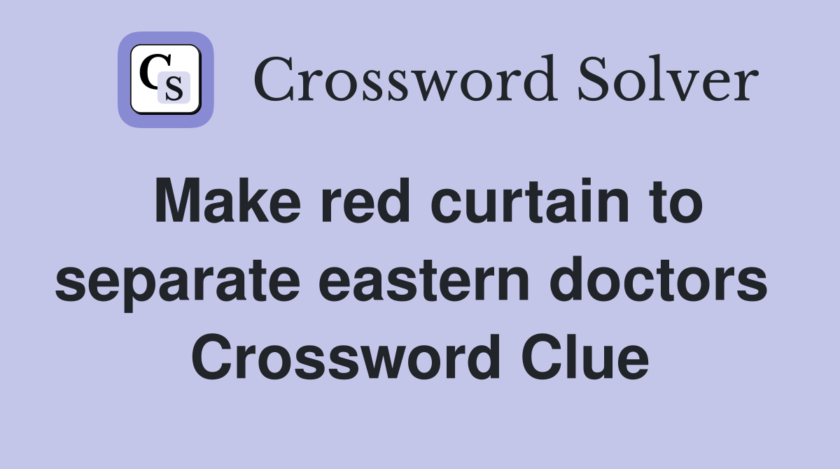 Make red curtain to separate eastern doctors  Crossword Clue