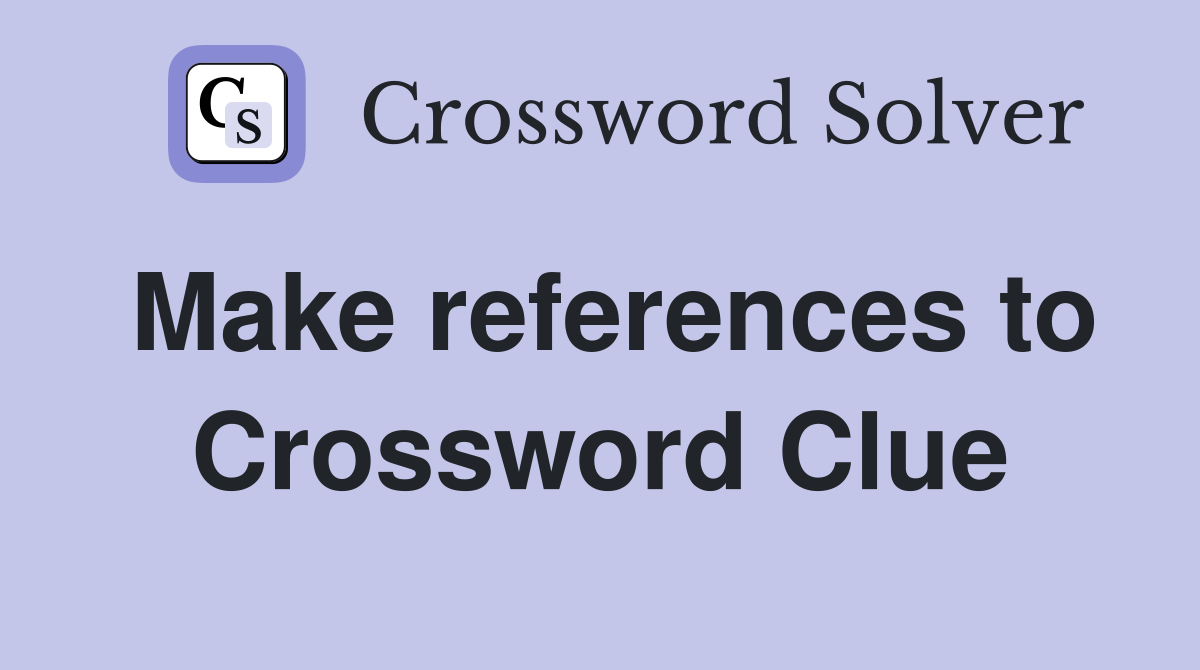Make references to Crossword Clue