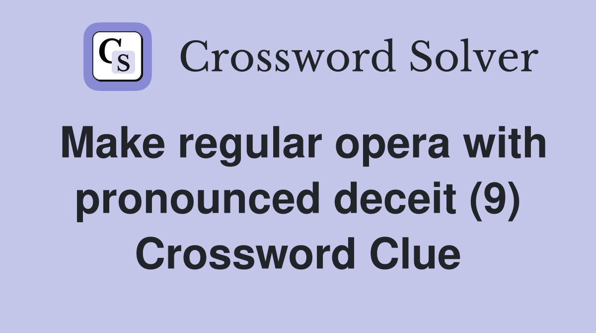 Make regular opera with pronounced deceit (9) Crossword Clue