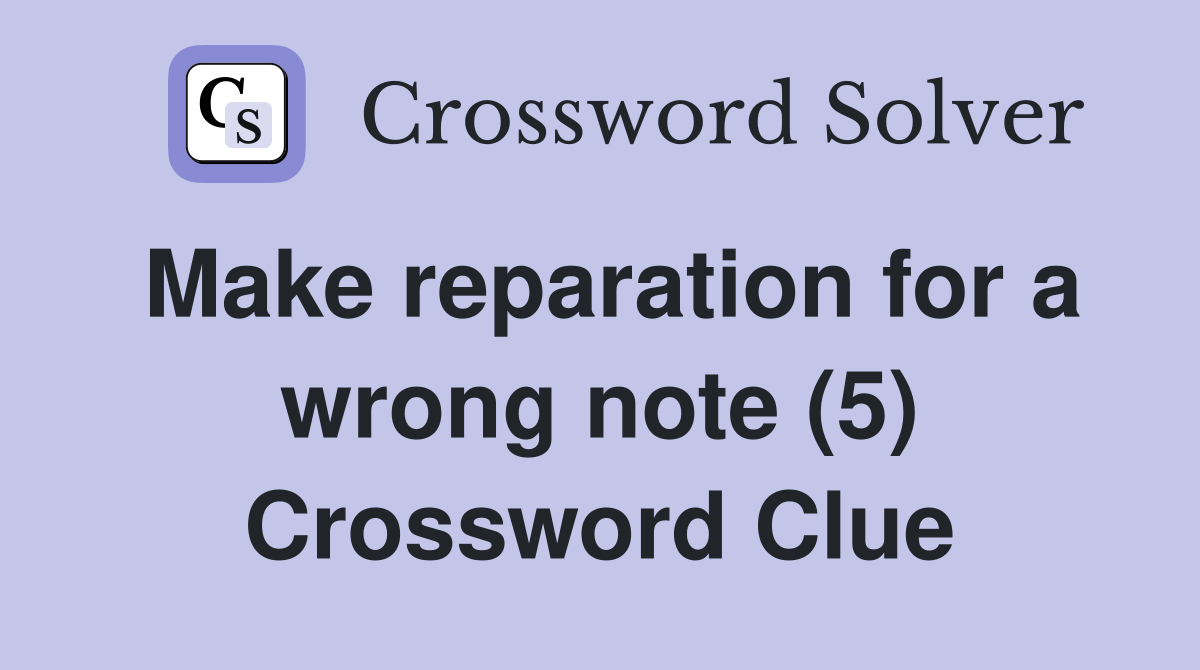 Make reparation for a wrong note (5) Crossword Clue