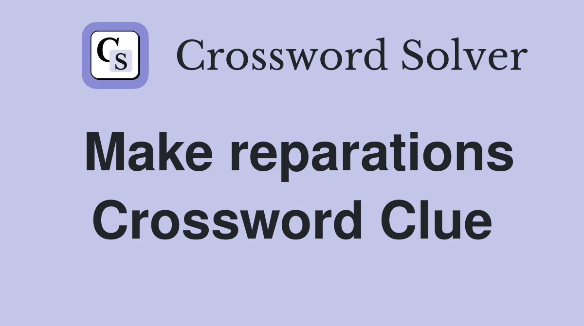 Make reparations Crossword Clue