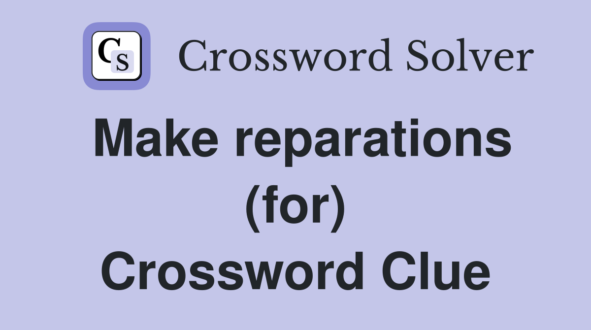 Make reparations (for) Crossword Clue