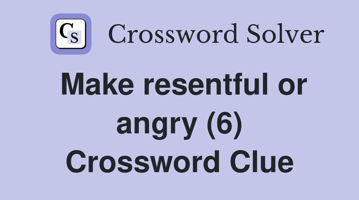 Make resentful or angry (6) Crossword Clue