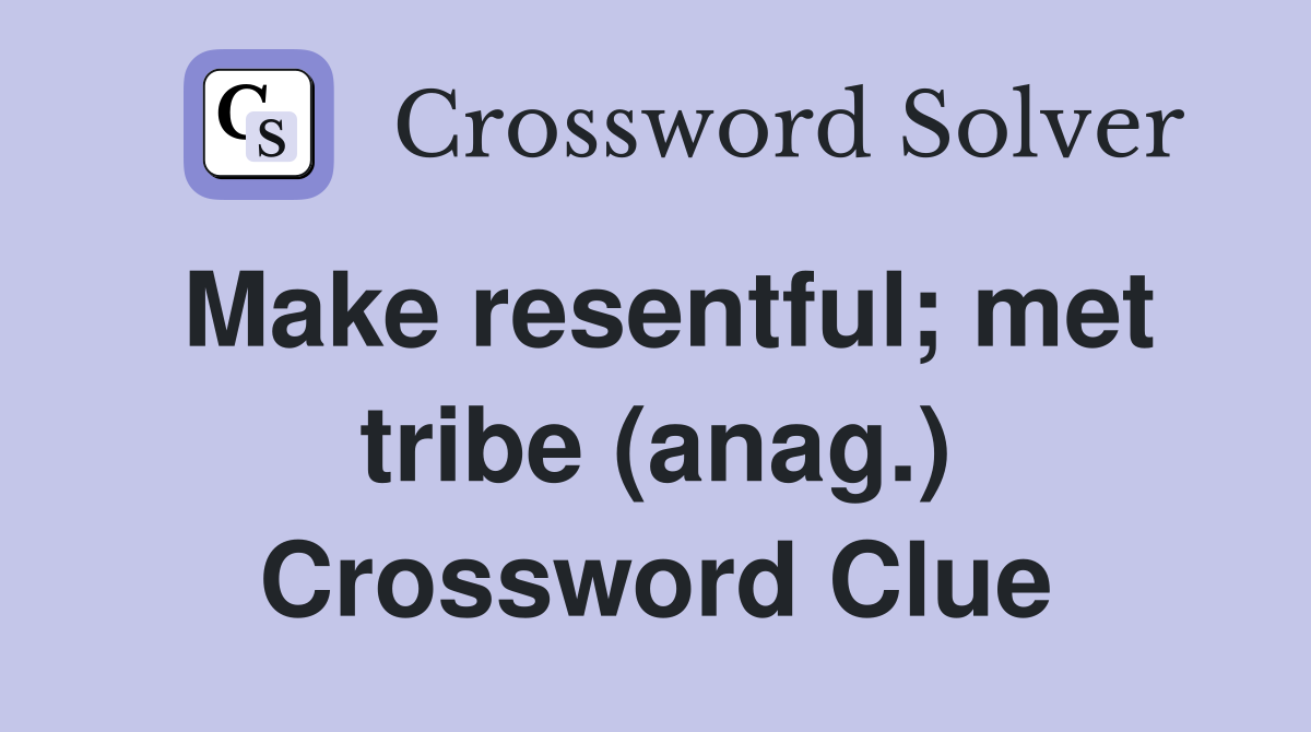 Make resentful; met tribe (anag.) Crossword Clue