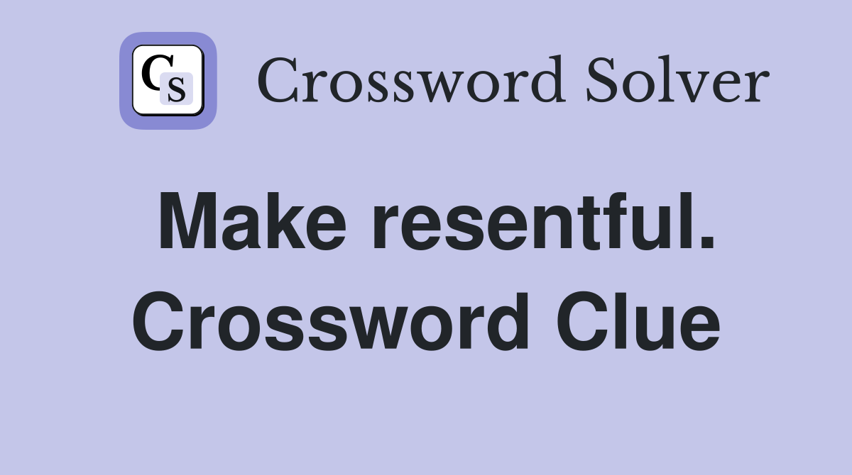 Make resentful. Crossword Clue