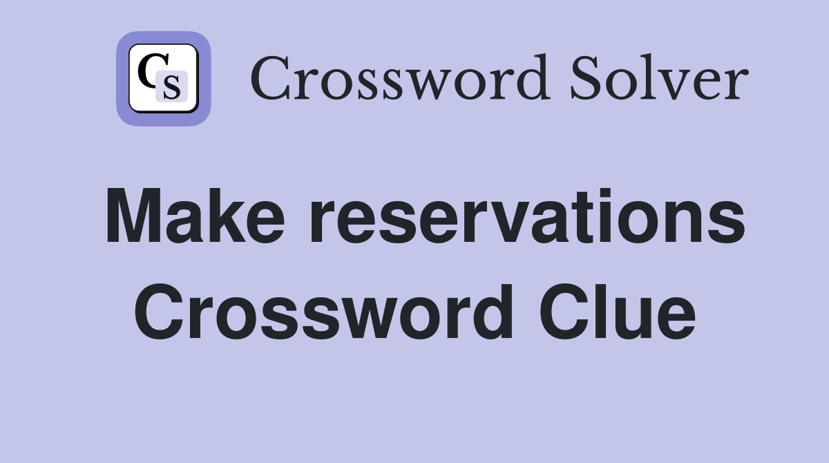 Make reservations Crossword Clue