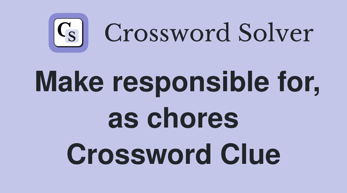 Make responsible for, as chores Crossword Clue