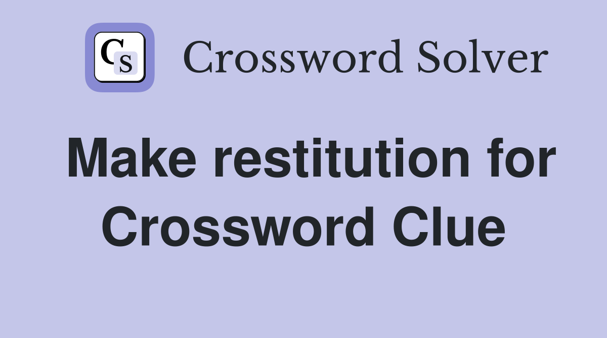 Make restitution for Crossword Clue
