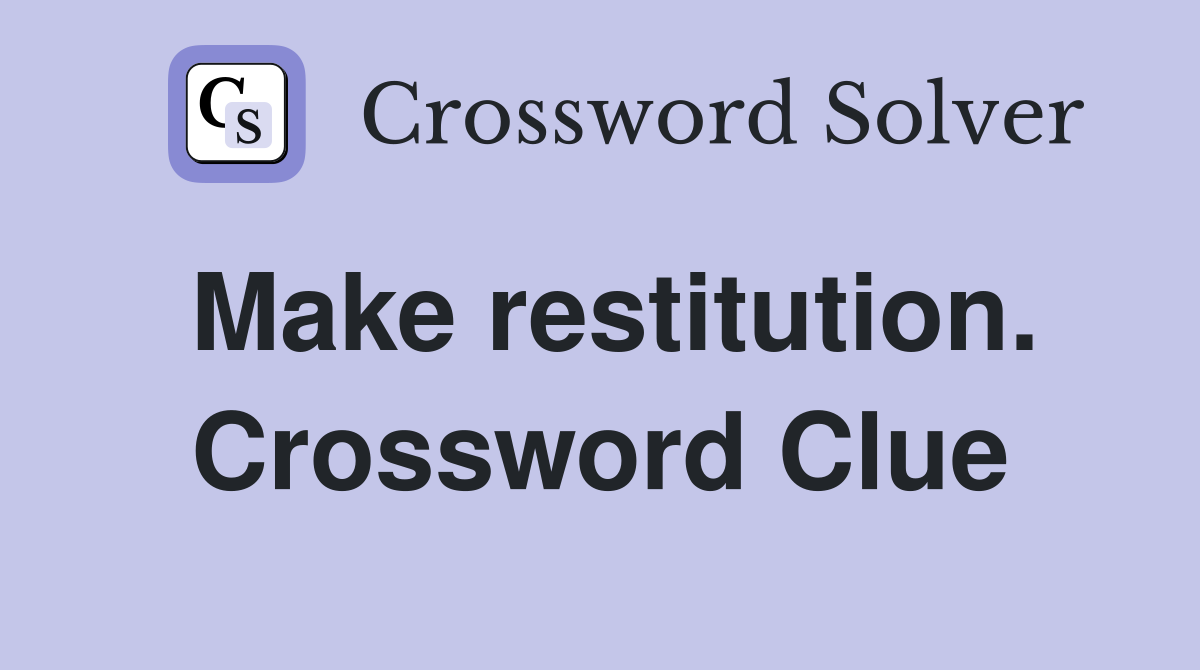 Make restitution. Crossword Clue