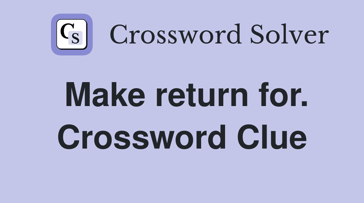 Make return for. Crossword Clue