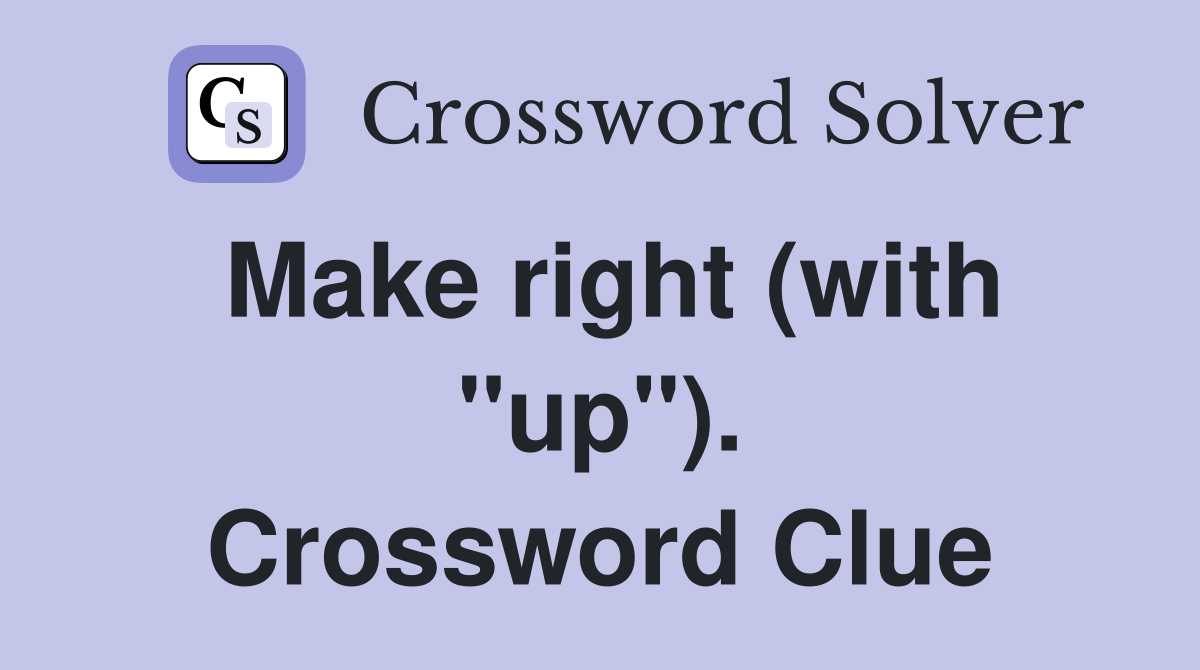 Make right (with "up"). Crossword Clue