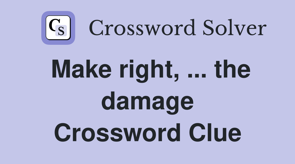 Make right, ... the damage Crossword Clue