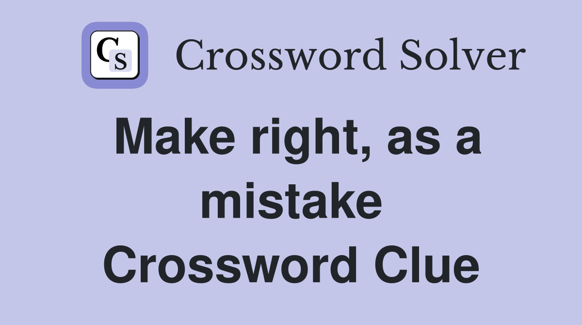 Make right, as a mistake Crossword Clue
