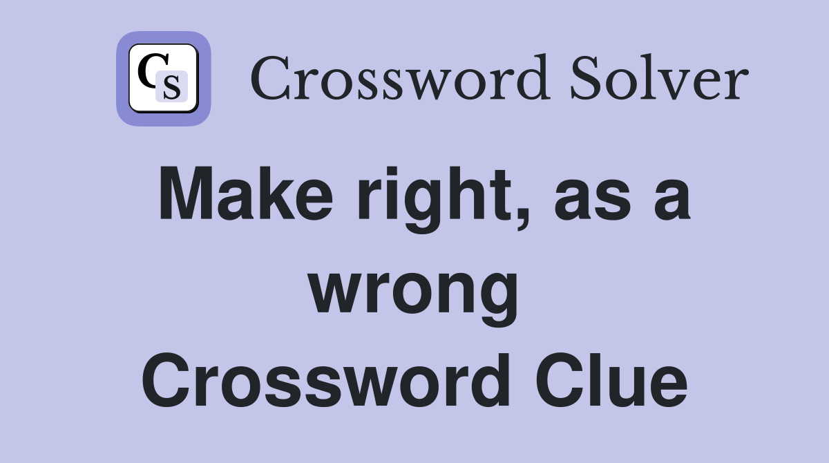 Make right, as a wrong Crossword Clue
