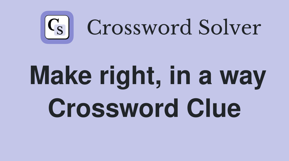 Make right, in a way Crossword Clue