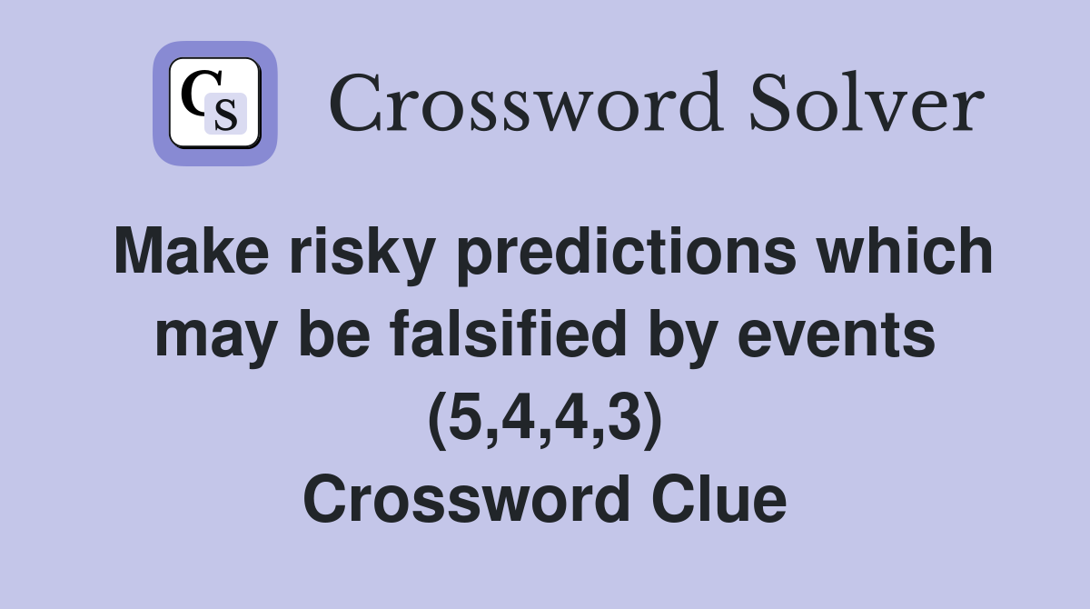Make risky predictions which may be falsified by events (5,4,4,3) Crossword Clue